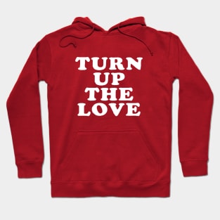 Turn Up The Love - Love Inspiring Quotes #6 Hoodie